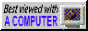 'best viewed with a computer' Button